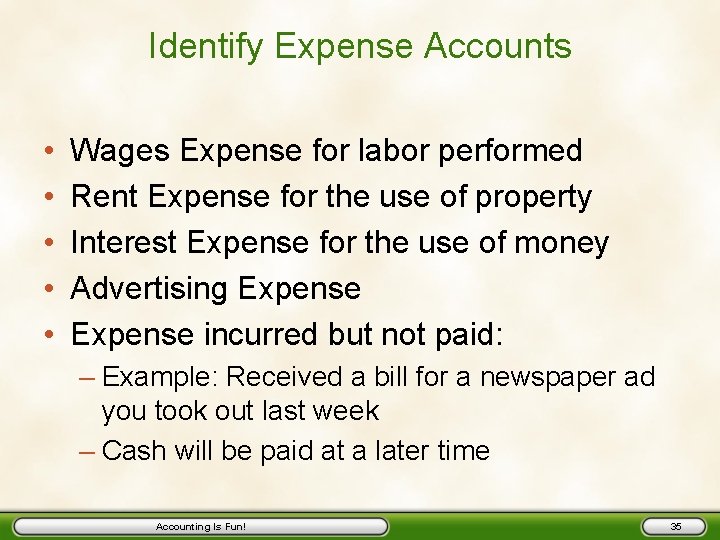 Identify Expense Accounts • • • Wages Expense for labor performed Rent Expense for