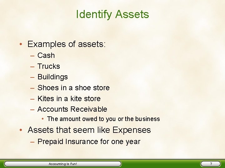 Identify Assets • Examples of assets: – – – Cash Trucks Buildings Shoes in