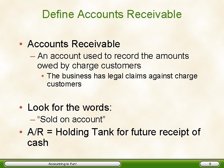Define Accounts Receivable • Accounts Receivable – An account used to record the amounts