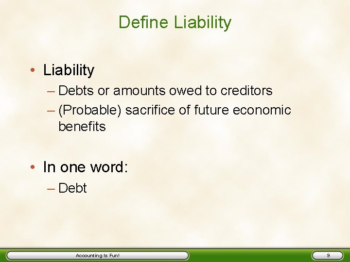 Define Liability • Liability – Debts or amounts owed to creditors – (Probable) sacrifice