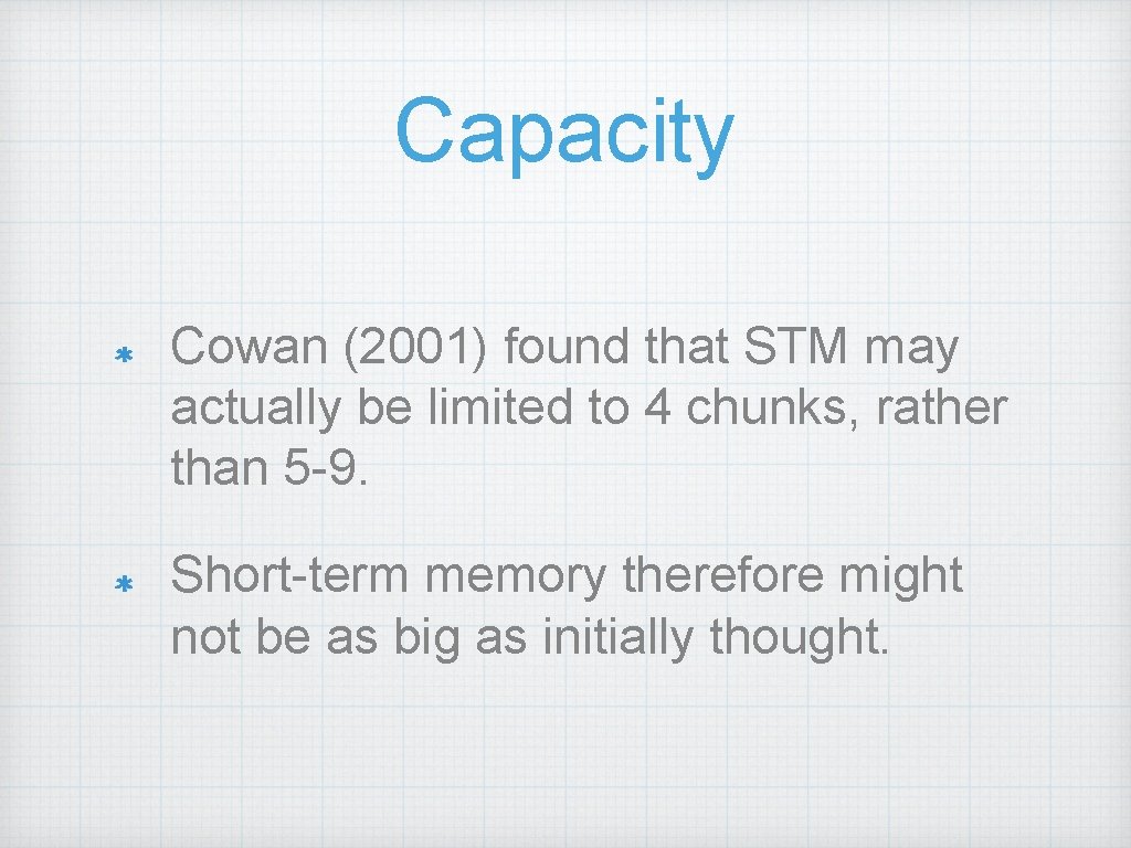 Capacity Cowan (2001) found that STM may actually be limited to 4 chunks, rather