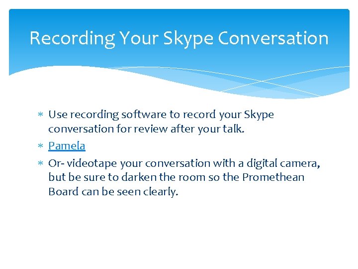 Recording Your Skype Conversation Use recording software to record your Skype conversation for review