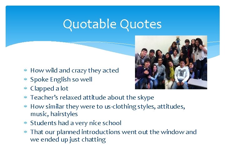 Quotable Quotes How wild and crazy they acted Spoke English so well Clapped a