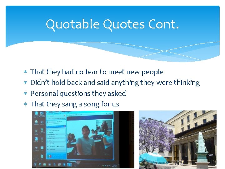 Quotable Quotes Cont. That they had no fear to meet new people Didn’t hold