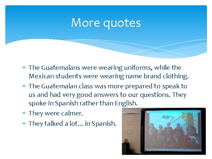 More quotes The Guatemalans were wearing uniforms, while the Mexican students were wearing name