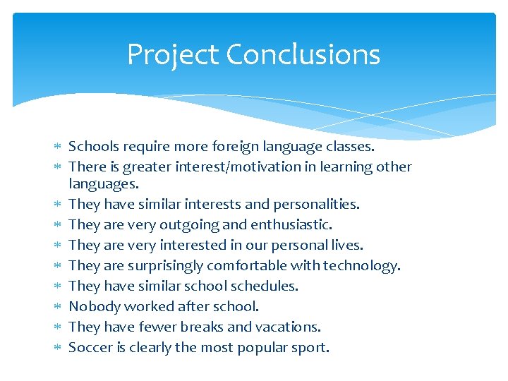 Project Conclusions Schools require more foreign language classes. There is greater interest/motivation in learning