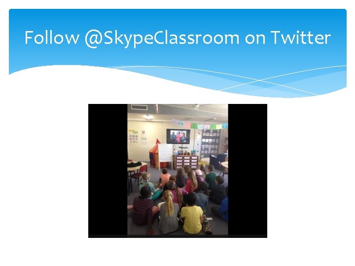 Follow @Skype. Classroom on Twitter 