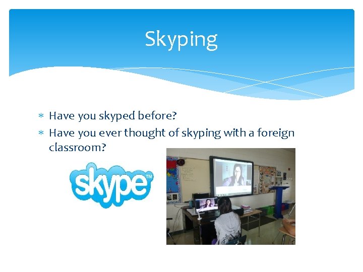 Skyping Have you skyped before? Have you ever thought of skyping with a foreign