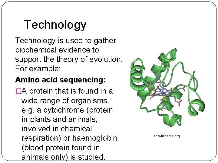 Technology is used to gather biochemical evidence to support theory of evolution. For example: