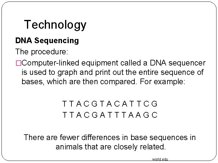 Technology DNA Sequencing The procedure: �Computer-linked equipment called a DNA sequencer is used to