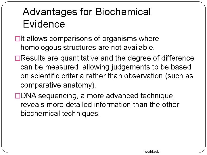 Advantages for Biochemical Evidence �It allows comparisons of organisms where homologous structures are not