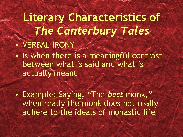 Literary Characteristics of The Canterbury Tales • VERBAL IRONY • Is when there is