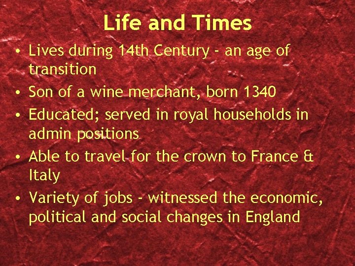 Life and Times • Lives during 14 th Century - an age of transition