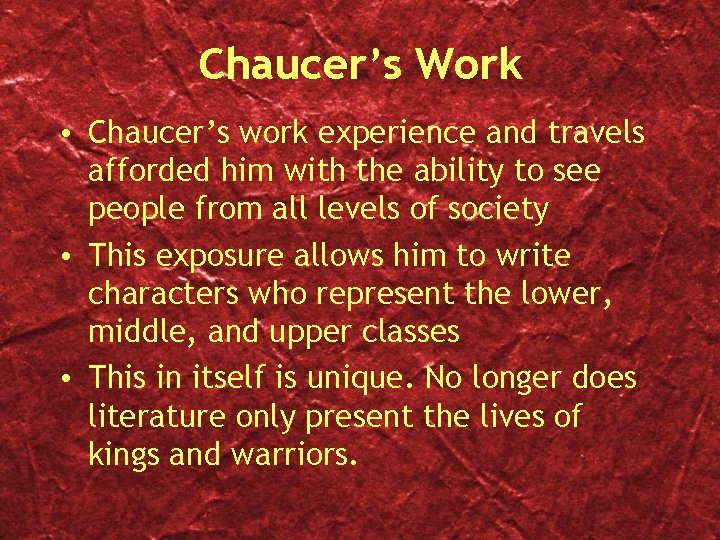 Chaucer’s Work • Chaucer’s work experience and travels afforded him with the ability to