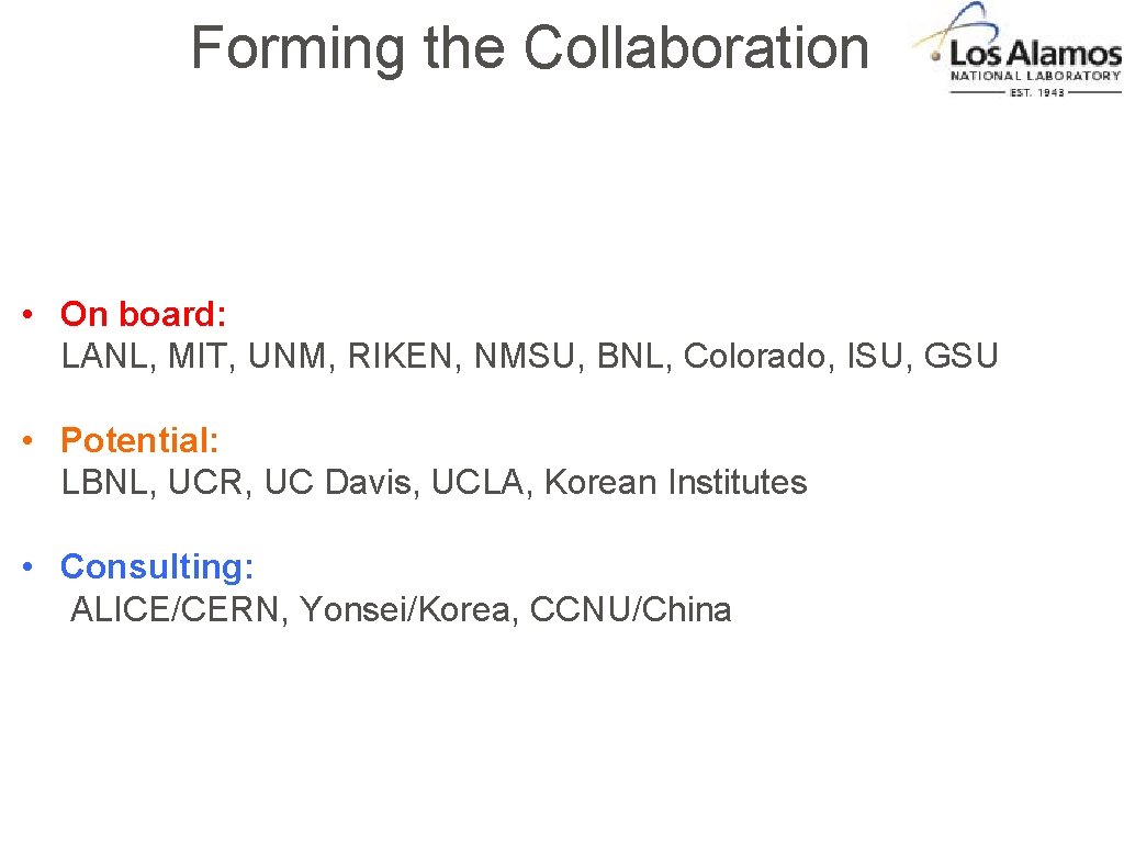 Forming the Collaboration • On board: LANL, MIT, UNM, RIKEN, NMSU, BNL, Colorado, ISU, Forming the Collaboration • On board: LANL, MIT, UNM, RIKEN, NMSU, BNL, Colorado, ISU,