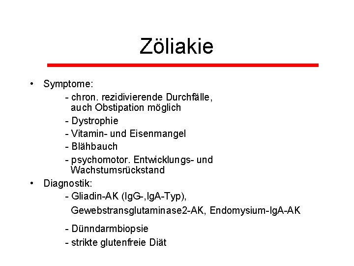 Zöliakie • Symptome: - chron. rezidivierende Durchfälle, auch Obstipation möglich - Dystrophie - Vitamin-