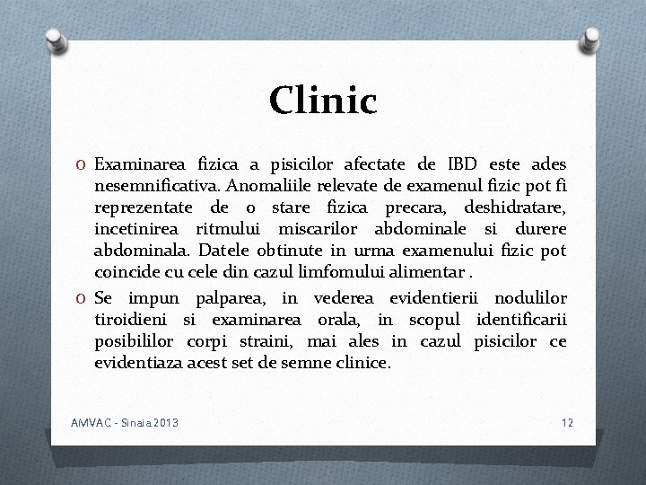 Clinic O Examinarea fizica a pisicilor afectate de IBD este ades nesemnificativa. Anomaliile relevate