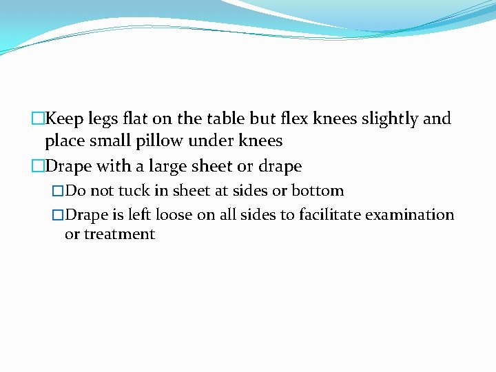 �Keep legs flat on the table but flex knees slightly and place small pillow
