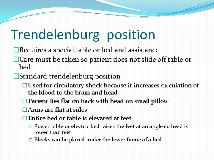 Trendelenburg position �Requires a special table or bed and assistance �Care must be taken Trendelenburg position �Requires a special table or bed and assistance �Care must be taken