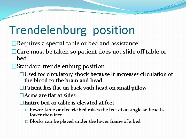 Trendelenburg position �Requires a special table or bed and assistance �Care must be taken