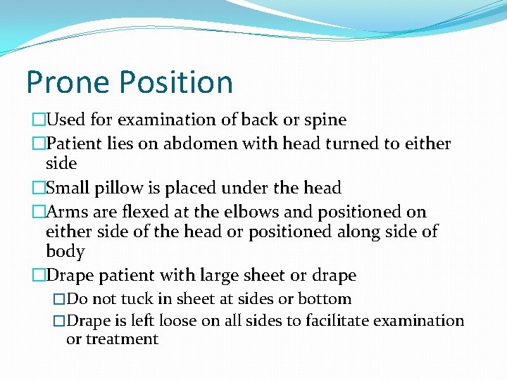 Prone Position �Used for examination of back or spine �Patient lies on abdomen with