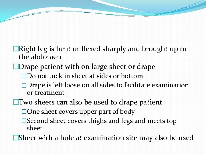 �Right leg is bent or flexed sharply and brought up to the abdomen �Drape �Right leg is bent or flexed sharply and brought up to the abdomen �Drape