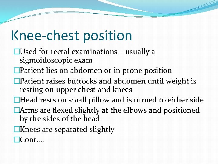 Knee-chest position �Used for rectal examinations – usually a sigmoidoscopic exam �Patient lies on