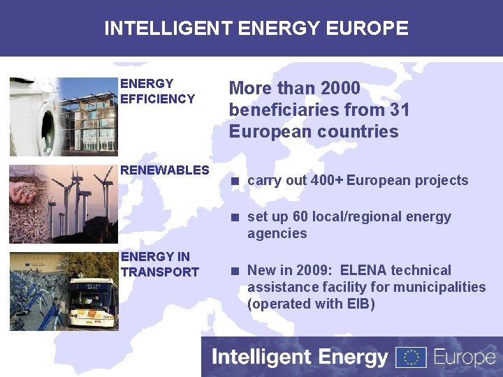 INTELLIGENT ENERGY EUROPE ENERGY EFFICIENCY RENEWABLES More than 2000 beneficiaries from 31 European countries