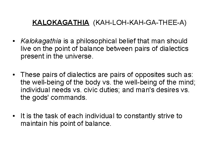 KALOKAGATHIA (KAH-LOH-KAH-GA-THEE-A) • Kalokagathia is a philosophical belief that man should live on the