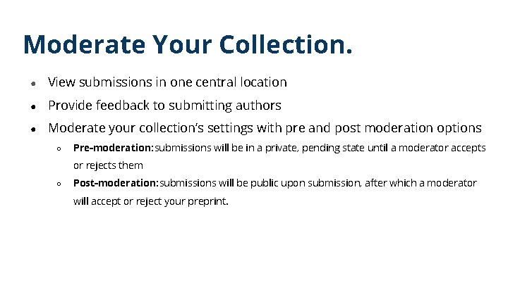 Moderate Your Collection. ● View submissions in one central location ● Provide feedback to