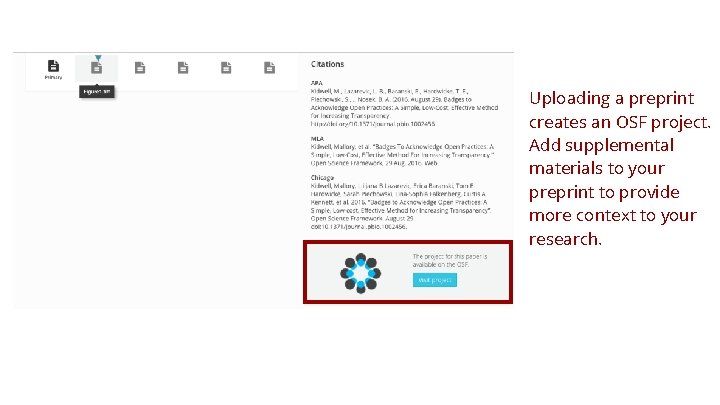 Uploading a preprint creates an OSF project. Add supplemental materials to your preprint to