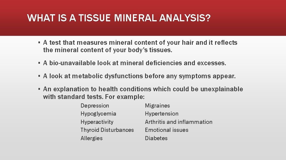 WHAT IS A TISSUE MINERAL ANALYSIS? ▪ A test that measures mineral content of