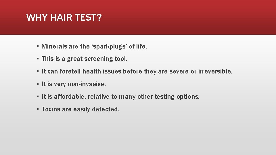 WHY HAIR TEST? ▪ Minerals are the ‘sparkplugs’ of life. ▪ This is a