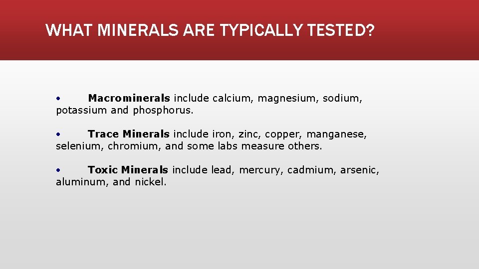 WHAT MINERALS ARE TYPICALLY TESTED? · Macrominerals include calcium, magnesium, sodium, potassium and phosphorus.