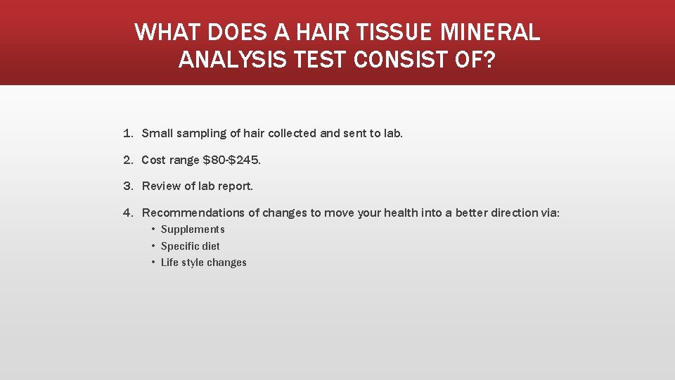 WHAT DOES A HAIR TISSUE MINERAL ANALYSIS TEST CONSIST OF? 1. Small sampling of