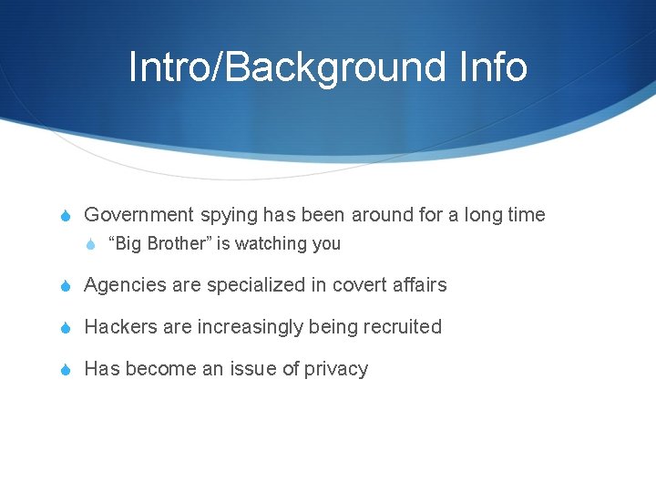 Intro/Background Info S Government spying has been around for a long time S “Big