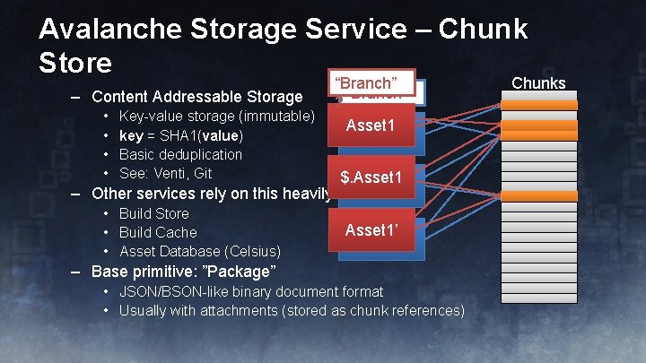 Avalanche Storage Service – Chunk Store – Content Addressable Storage • • Key-value storage