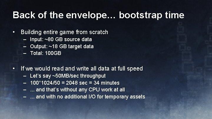 Back of the envelope… bootstrap time • Building entire game from scratch – Input: