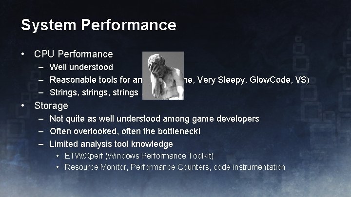 System Performance • CPU Performance – Well understood – Reasonable tools for analysis (Vtune,