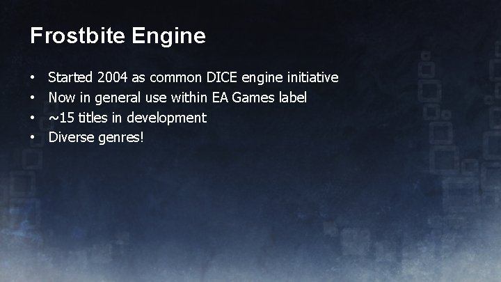 Frostbite Engine • • Started 2004 as common DICE engine initiative Now in general