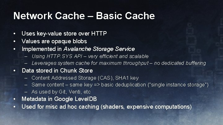 Network Cache – Basic Cache • • • Uses key-value store over HTTP Values
