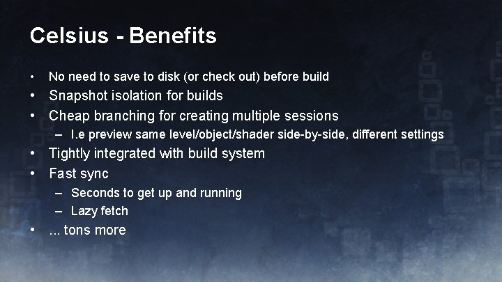 Celsius - Benefits • No need to save to disk (or check out) before