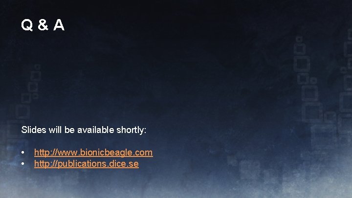 Q&A Slides will be available shortly: • • http: //www. bionicbeagle. com http: //publications.