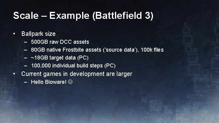 Scale – Example (Battlefield 3) • Ballpark size – – 500 GB raw DCC