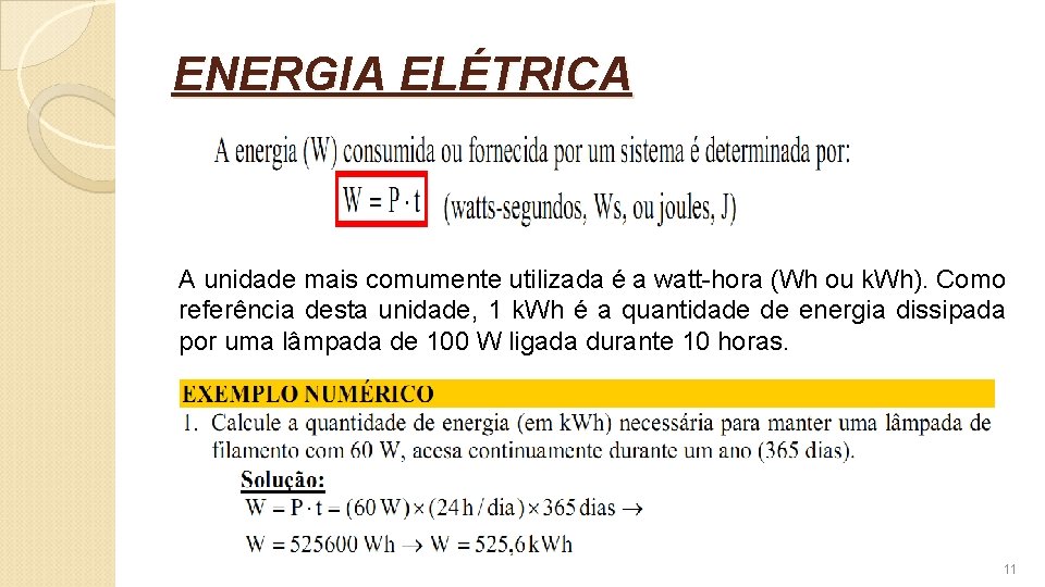 ENERGIA ELÉTRICA A unidade mais comumente utilizada é a watt-hora (Wh ou k. Wh).