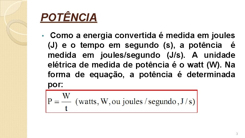 POTÊNCIA • Como a energia convertida é medida em joules (J) e o tempo