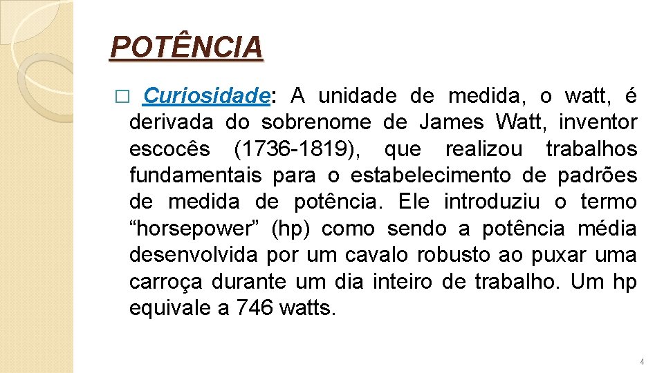 POTÊNCIA Curiosidade: A unidade de medida, o watt, é derivada do sobrenome de James