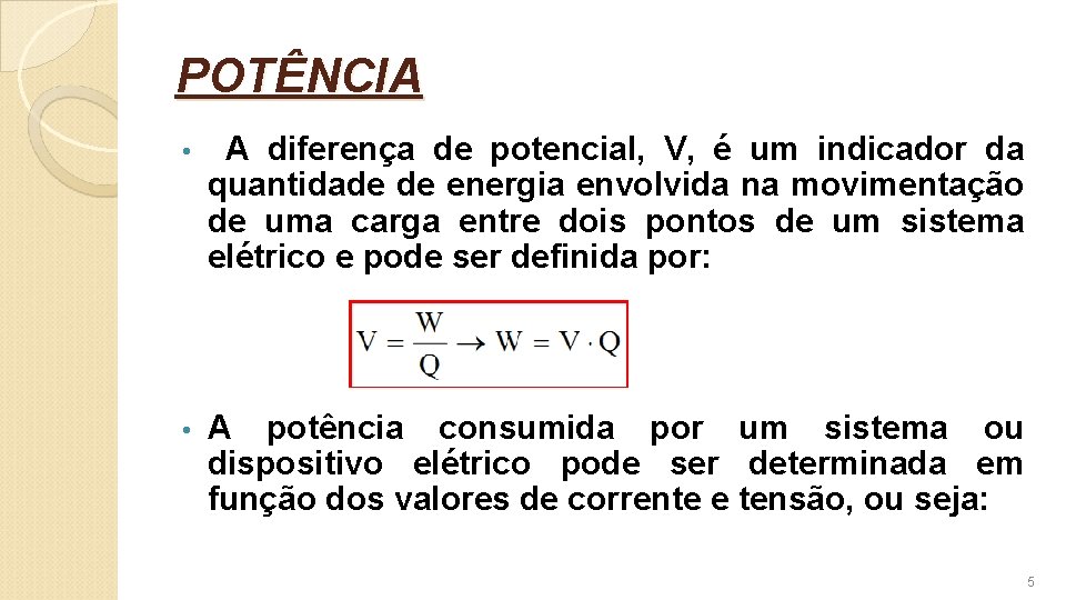 POTÊNCIA • A diferença de potencial, V, é um indicador da quantidade de energia