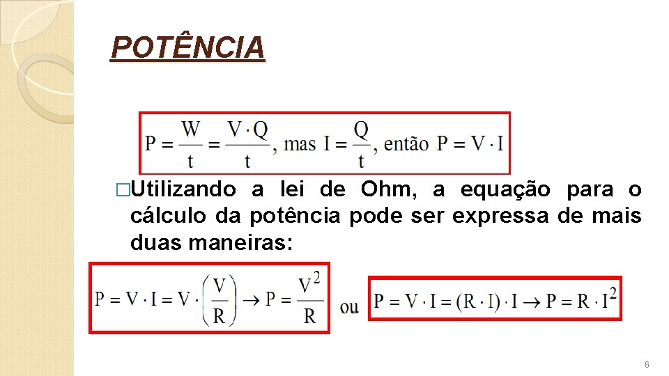 POTÊNCIA �Utilizando a lei de Ohm, a equação para o cálculo da potência pode