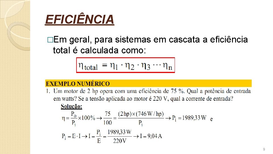 EFICIÊNCIA �Em geral, para sistemas em cascata a eficiência total é calculada como: 9